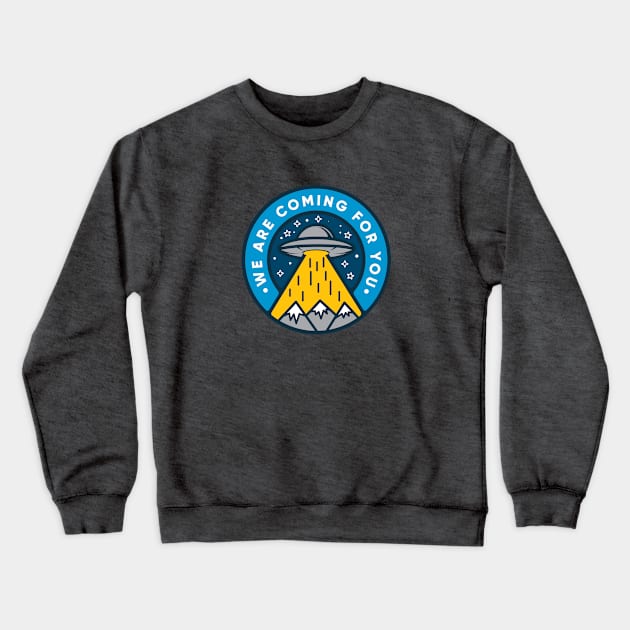 UFO - We are coming for you! Crewneck Sweatshirt by happysquatch